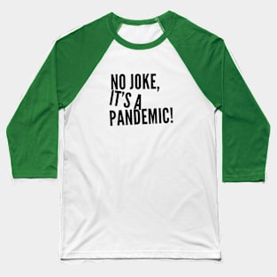 No Joke It's A Pandemic! Baseball T-Shirt